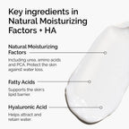 Key ingredients in Natural Moisturizing Factors + HA include urea, amino acids, and hyaluronic acid